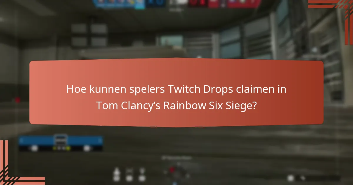 Hoe kunnen spelers Twitch Drops claimen in Tom Clancy’s Rainbow Six Siege?