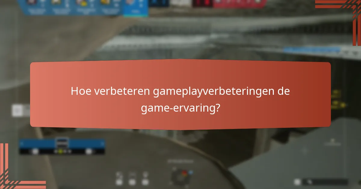 Hoe verbeteren gameplayverbeteringen de game-ervaring?