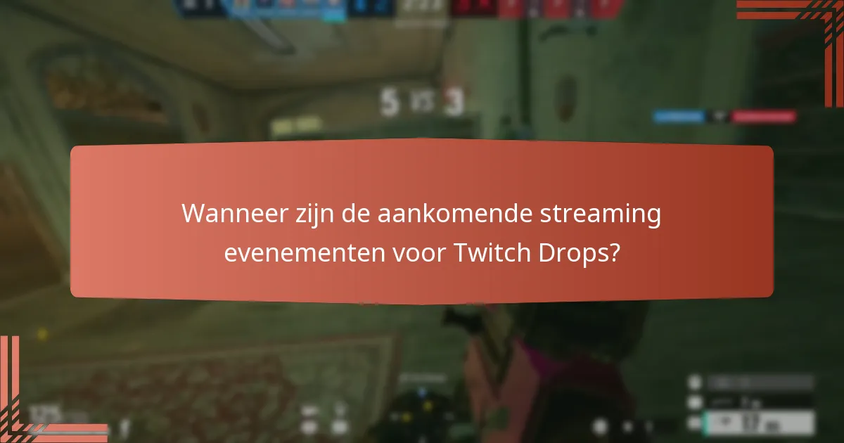 Wanneer zijn de aankomende streaming evenementen voor Twitch Drops?