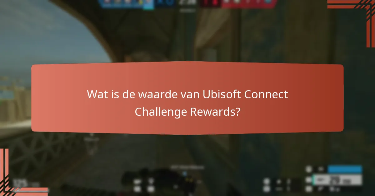 Wat is de waarde van Ubisoft Connect Challenge Rewards?
