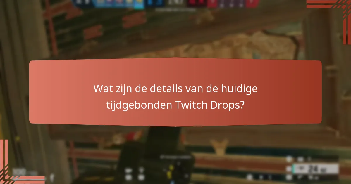 Wat zijn de details van de huidige tijdgebonden Twitch Drops?