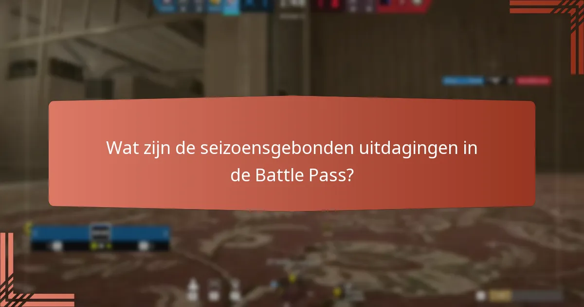 Wat zijn de seizoensgebonden uitdagingen in de Battle Pass?