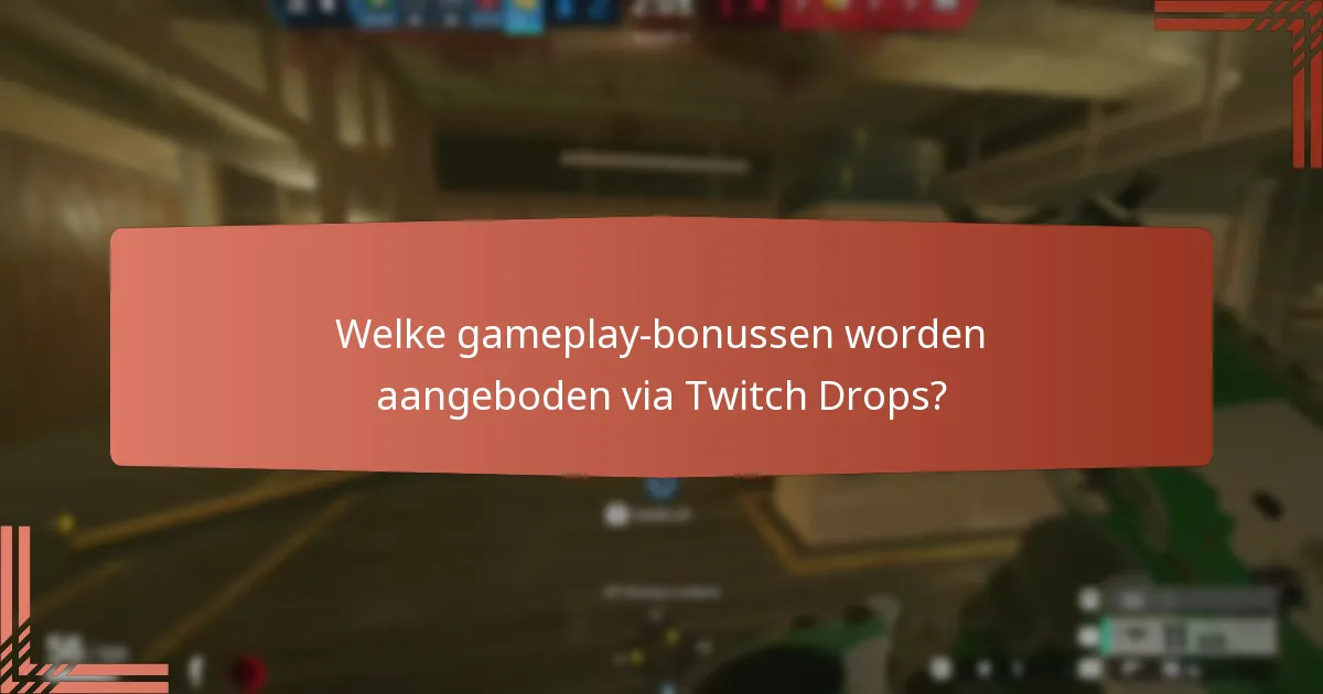 Welke gameplay-bonussen worden aangeboden via Twitch Drops?